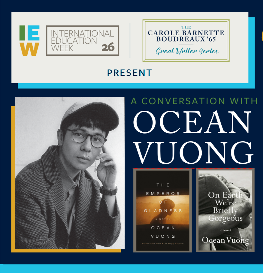 International Education Week and The Great Writer Series present a conversation with author Ocean Vuong, portrait and book covers.